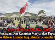 17 Agustus di Papua Dijadikan Simbol Persatuan Masyarakat untuk Melawan Kejahatan OPM