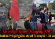 Kerusuhan Yalimo Ditunggangi KNPB, Akibatkan Pengungsian Massal 178 Warga