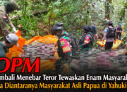 OPM Kembali Menebar Teror, Tewaskan Enam Masyarakat Dua Diantaranya Masyarakat Asli Papua di Yahukimo
